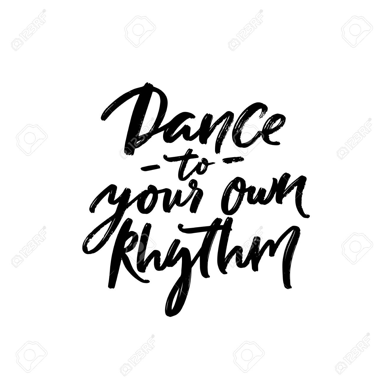 Dance To Your Own Rhythm Positive Inspirational Quote About Being Yourself Black Handwritten Text Isolated On White Background Royalty Free Cliparts Vectors And Stock Illustration Image 140597114