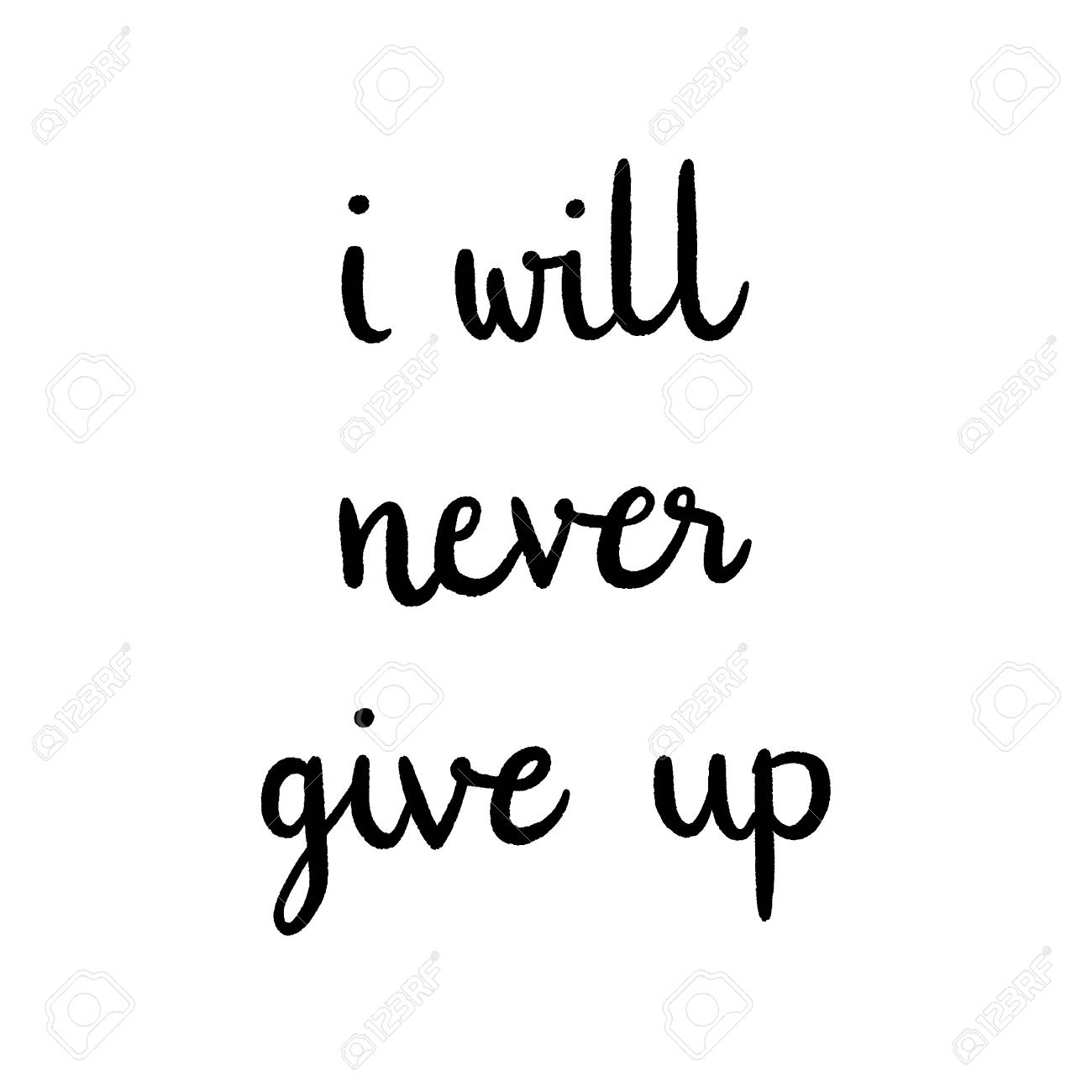 I Will Never Give Up Quotes I Will Never Give Up Hand Drawn Lettering. Inspirational Quote For Design.  Royalty Free Svg, Cliparts, Vectors, And Stock Illustration. Image  109683245.