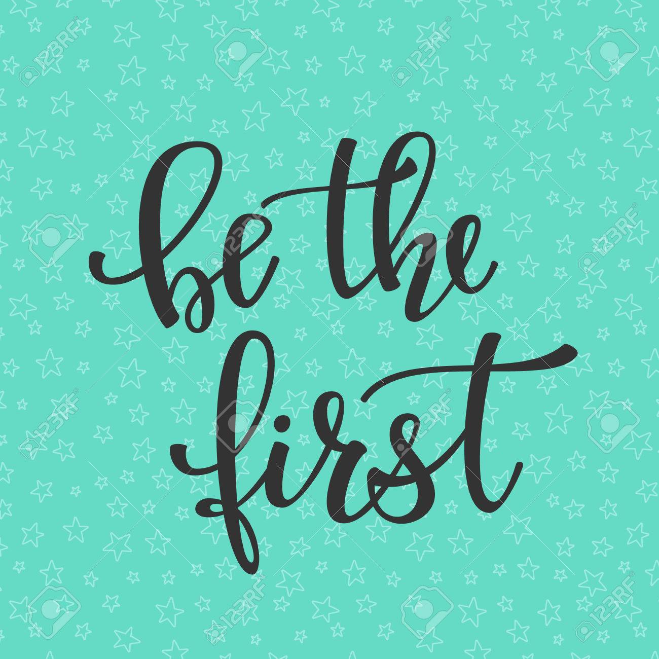 Be The First Quote Lettering Calligraphy Inspiration Graphic Royalty Free Cliparts Vectors And Stock Illustration Image