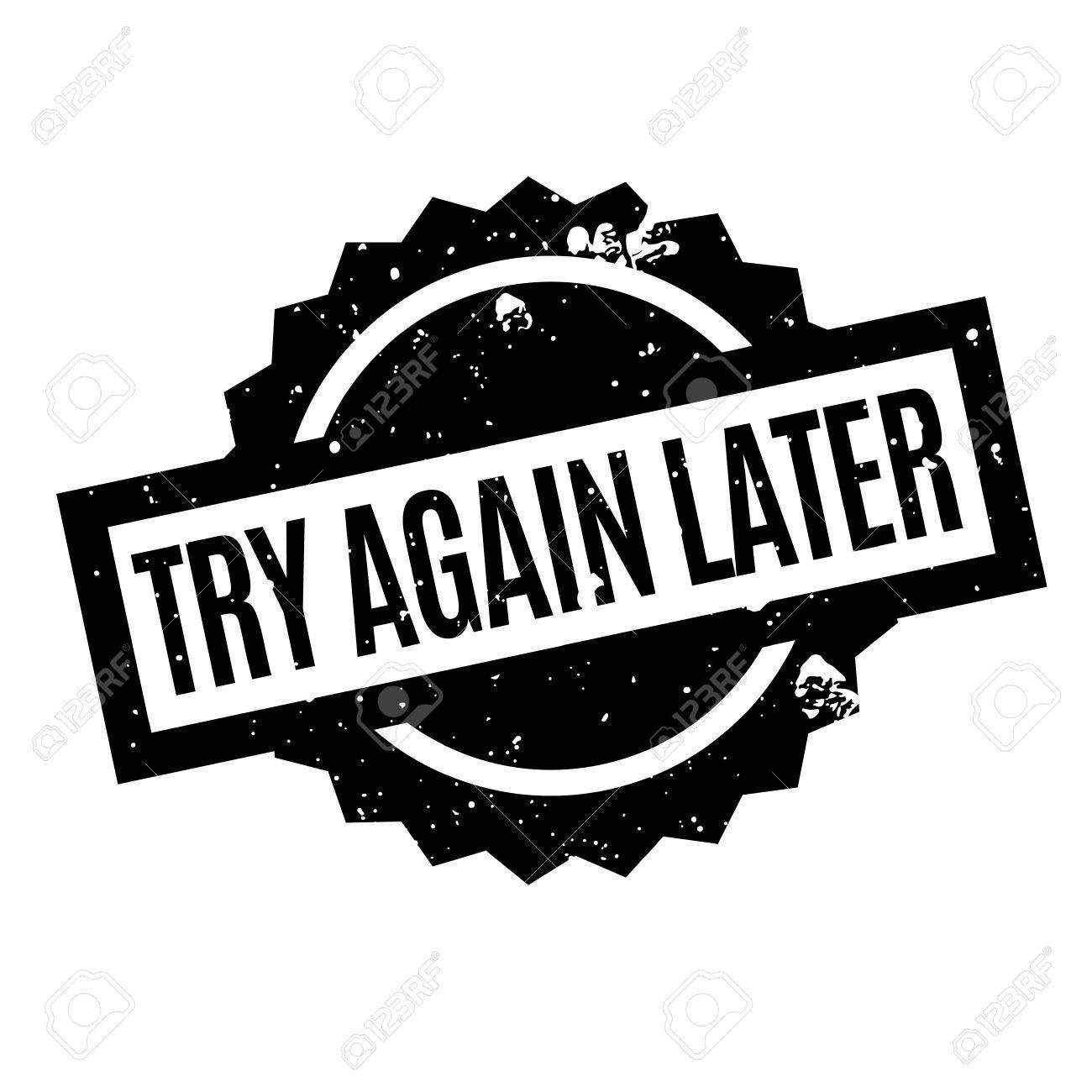 Try Again Later rubber stamp. Grunge design with dust scratches. Effects can be easily removed for a clean, crisp look. Color is easily changed. - 74021428 Try Again Later rubber stamp. Grunge design with dust scratches. Effects can be easily removed for a clean, crisp look. Color is easily changed. - 74021428