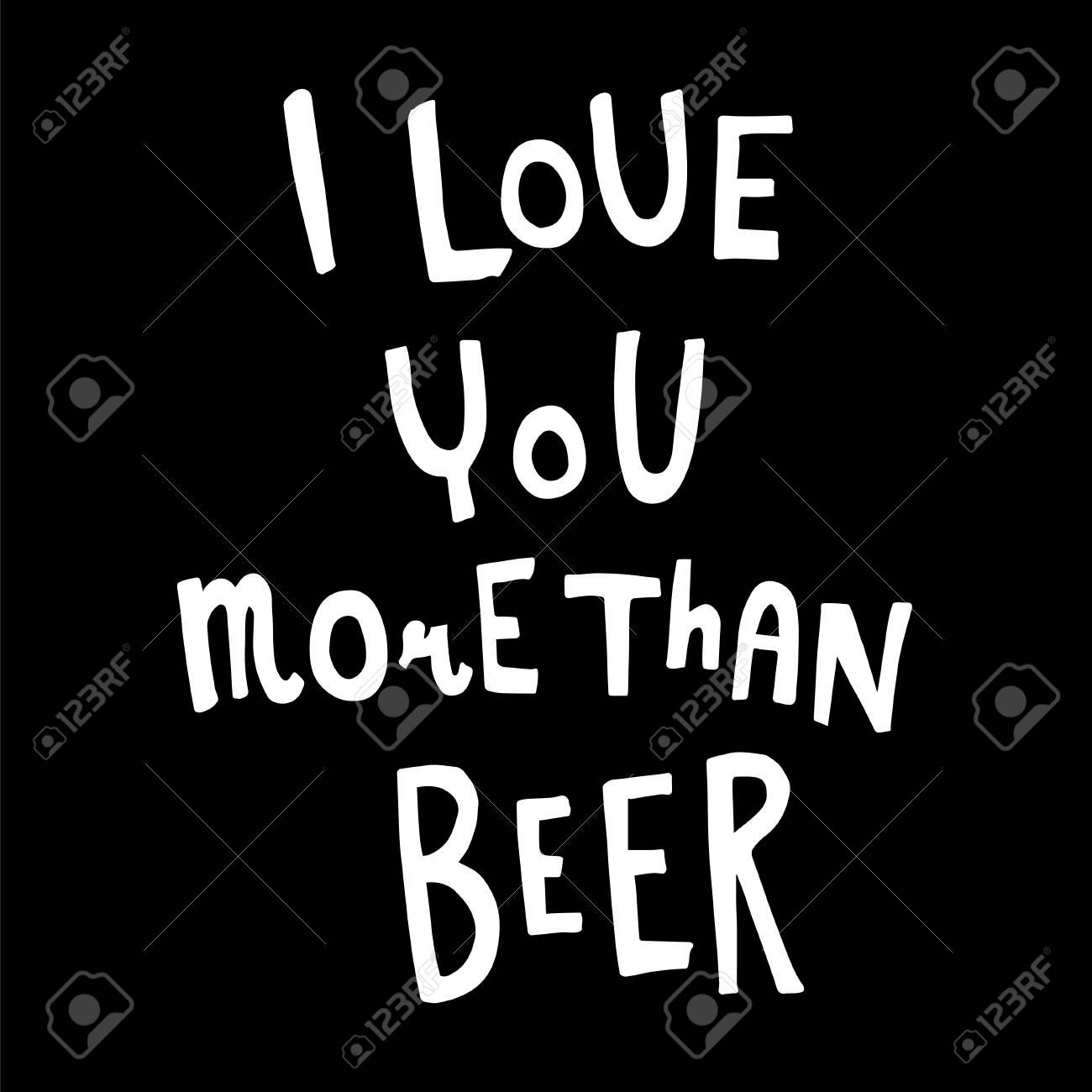 Vector Funny Hand Lettering Quote I Love You More Than Beer Royalty Free Cliparts Vectors And Stock Illustration Image