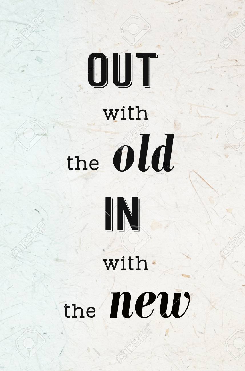 Out With The Old In With The New Quotes Out With The Old In With The New : Quotation, Positive Thinking, New Year  Concept Stock Photo, Picture And Royalty Free Image. Image 50248879.