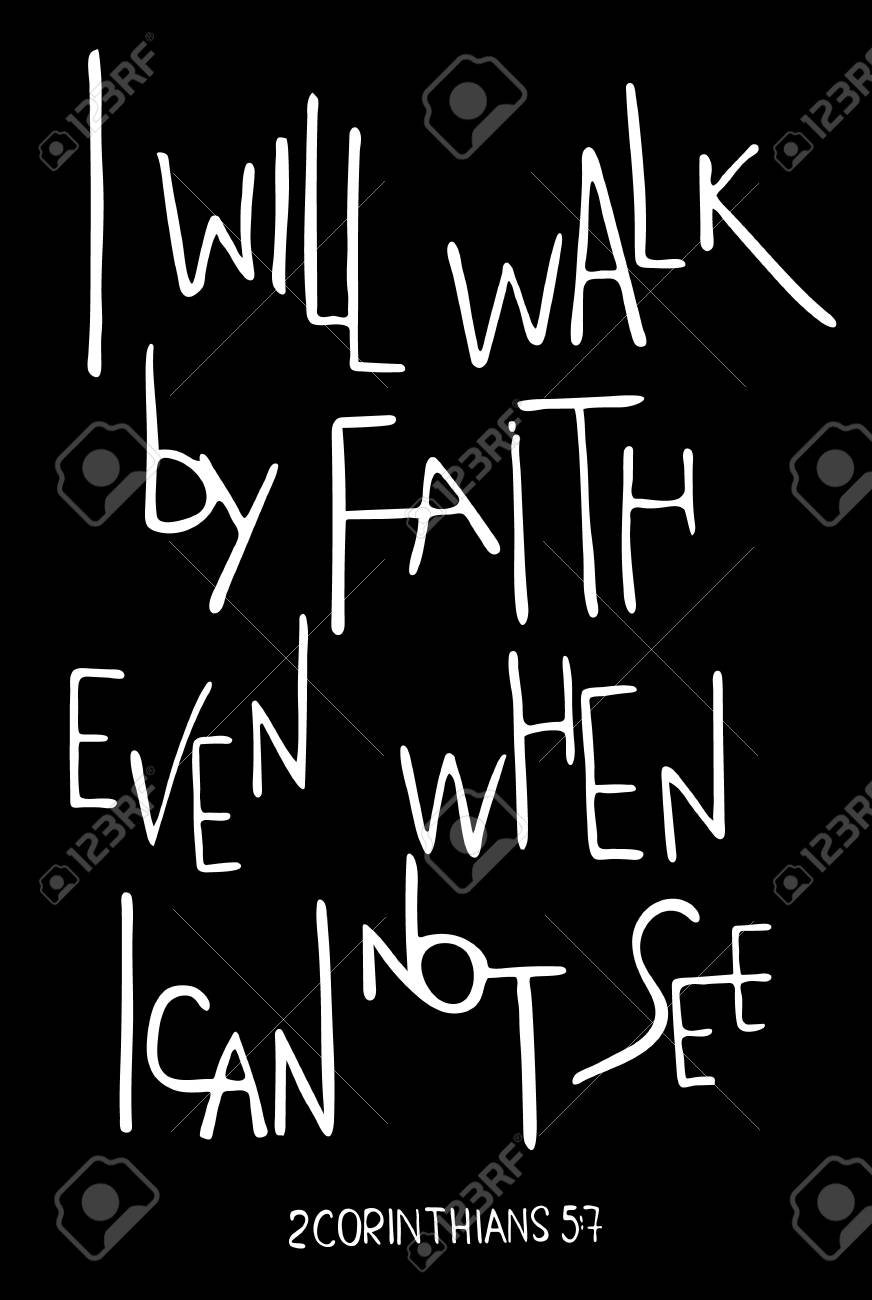 I will walk by faith even when I can not see. Inspirational and motivational quote. Hand drawn lettering. Phrase for t-shirts and posters. Black background. Vector design. Words about God. - 110006894 I will walk by faith even when I can not see. Inspirational and motivational quote. Hand drawn lettering. Phrase for t-shirts and posters. Black background. Vector design. Words about God. - 110006894