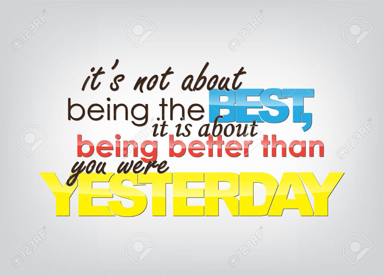 It's not about being the Best, it is about being better than you were Yesterday. Motivational background. Typography poster. - 23238117 It's not about being the Best, it is about being better than you were Yesterday. Motivational background. Typography poster. - 23238117