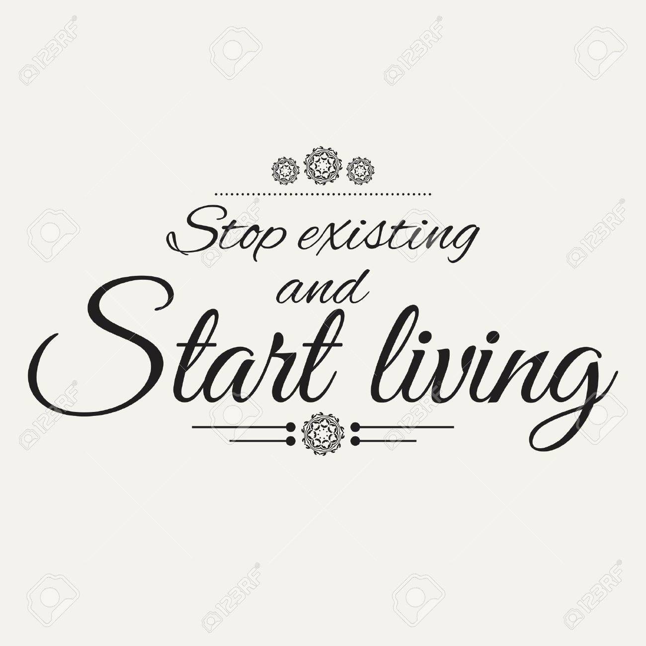 Stop Existing, Start Living