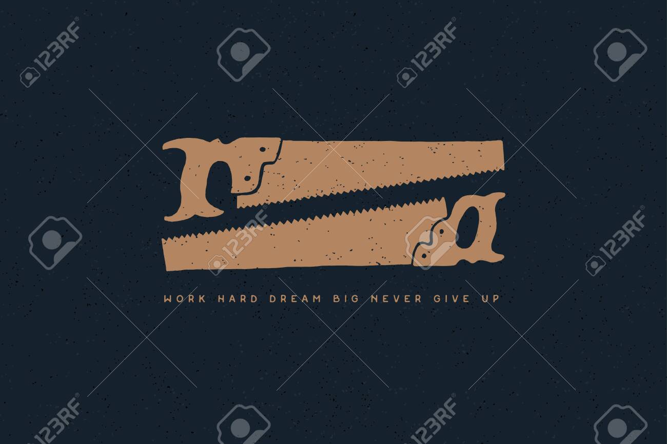 Hand drawn two hacksaws with inscription Work hard dream big never give up. Vintage saws with one handle in an monochrome style. - 151406569 Hand drawn two hacksaws with inscription Work hard dream big never give up. Vintage saws with one handle in an monochrome style. - 151406569