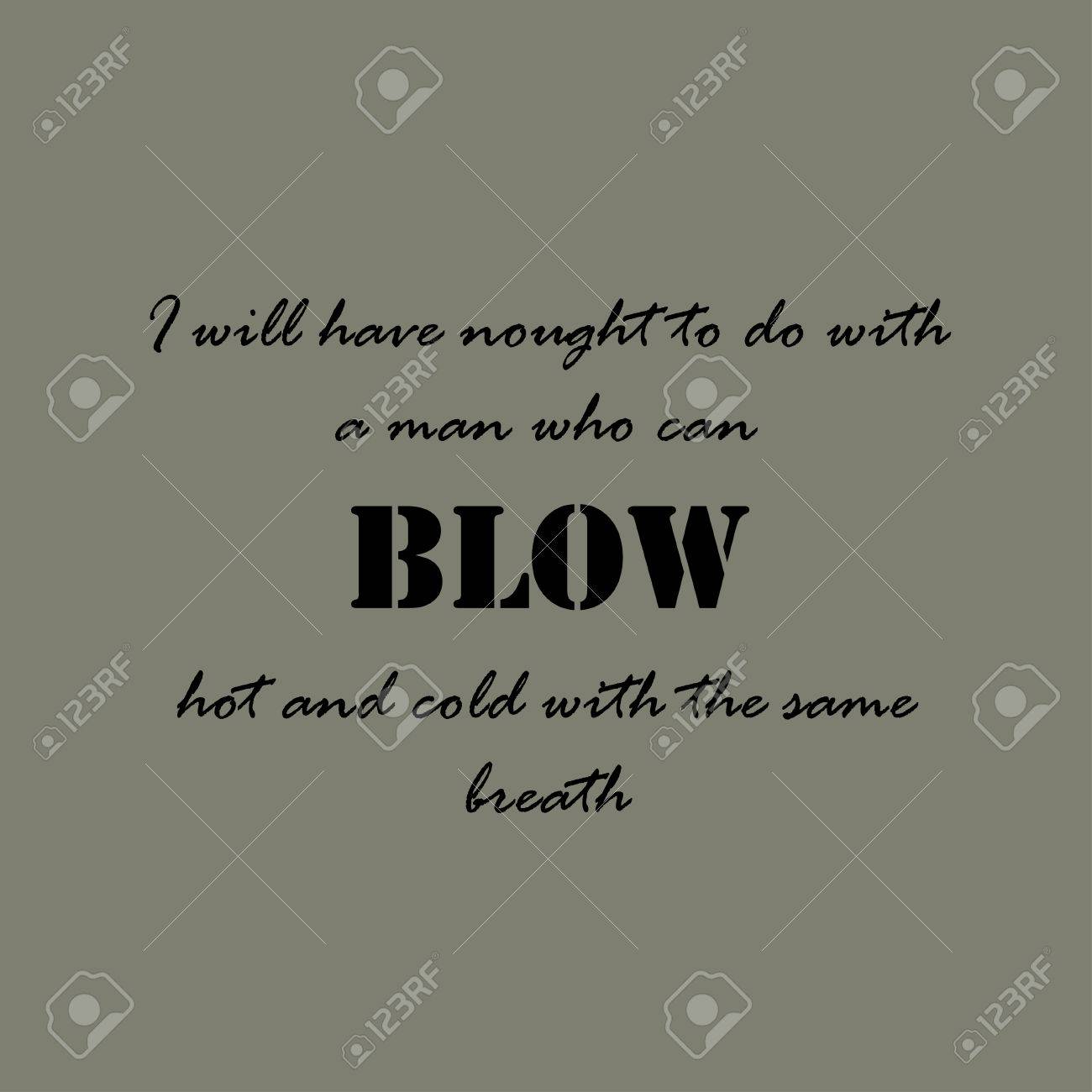 Hot And Cold Quotes Aesop Quotes. I Will Have Nought To Do With A Man Who Can Blow Hot And Cold  With The Same Breath. Royalty Free Svg, Cliparts, Vectors, And Stock  Illustration. Image 54948155.