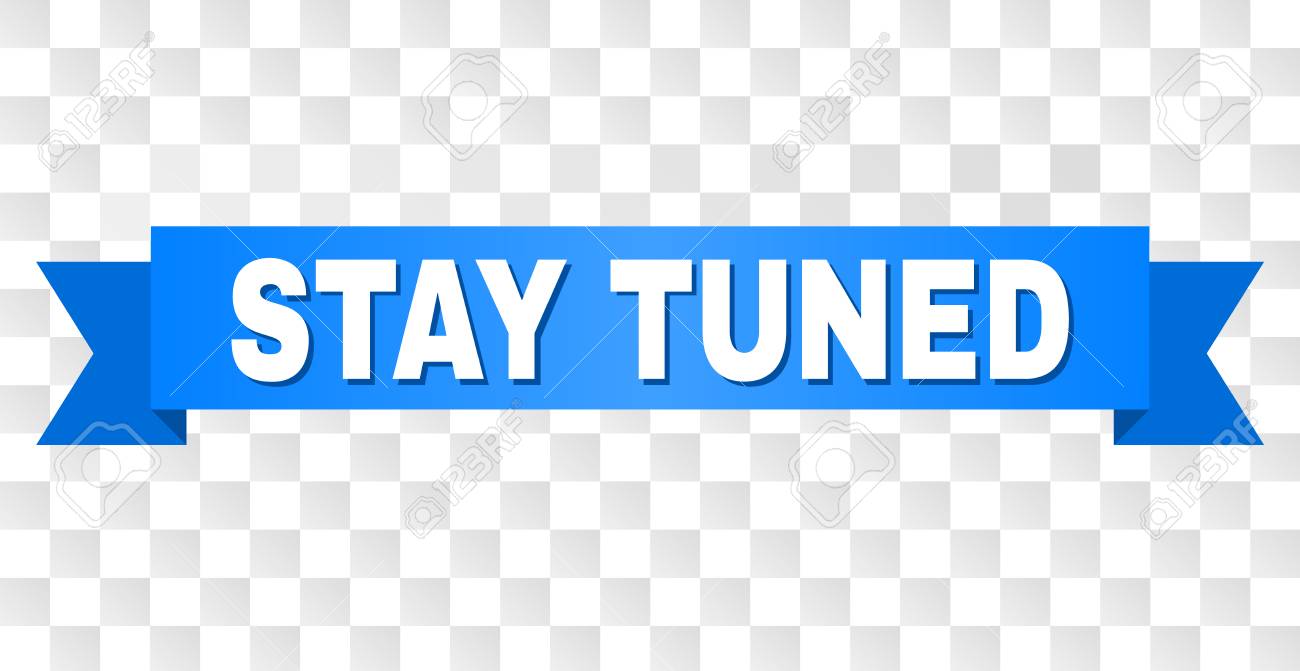 Stay Tuned Text On A Ribbon Designed With White Title And Blue Tape Vector Banner With Stay Tuned On A Transparent Background Royalty Free Cliparts Vectors And Stock Illustration Image