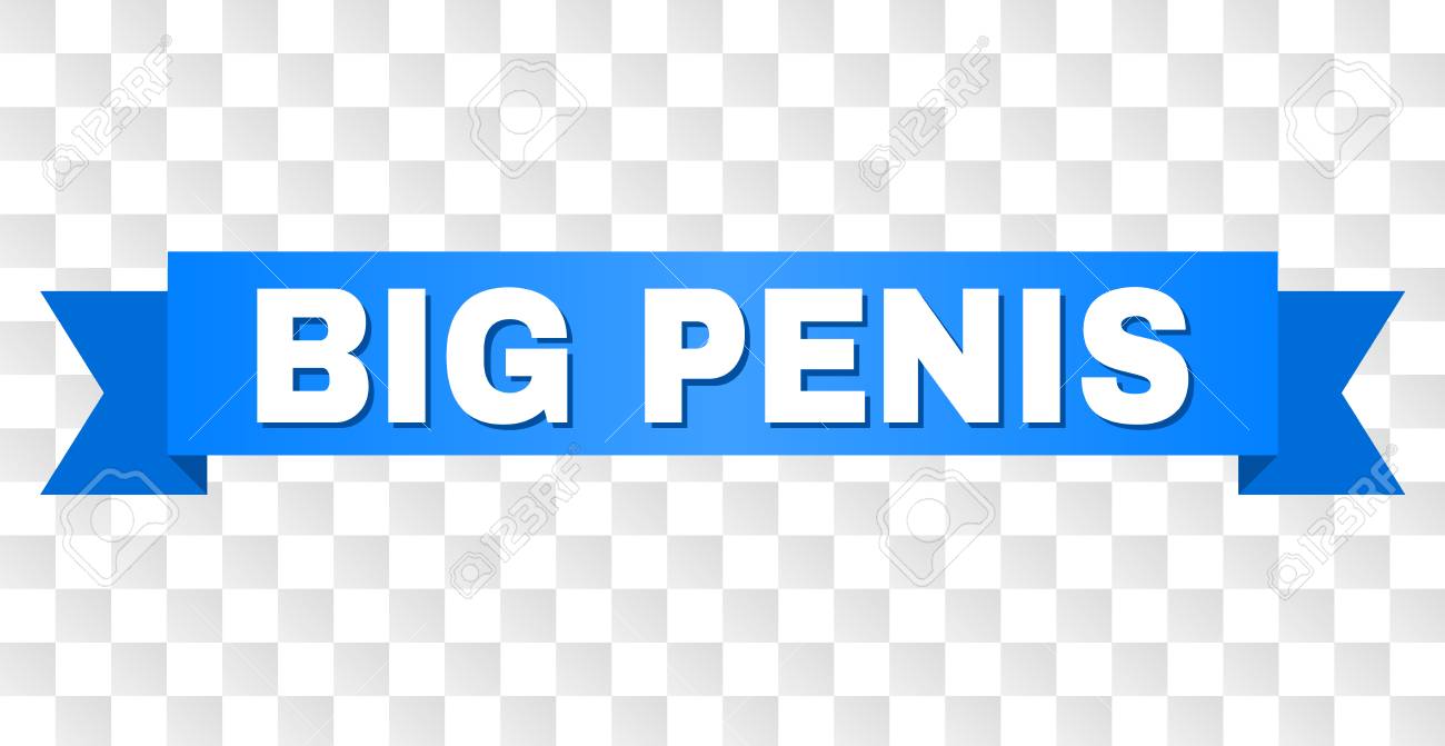 BIG PENIS Text On A Ribbon. Designed With White Caption And Blue Stripe.  Vector Banner With BIG PENIS Tag On A Transparent Background. Royalty Free  SVG, Cliparts, Vectors, and Stock Illustration. Image