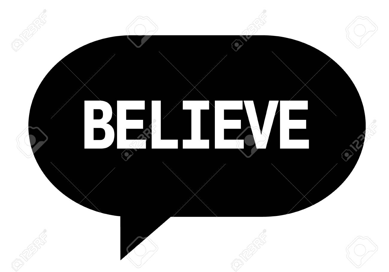 BELIEVE Text In Black Speech Bubble Simple Sign With Rounded Corners. Stock  Photo, Picture and Royalty Free Image. Image 89319621., image size:1300x908