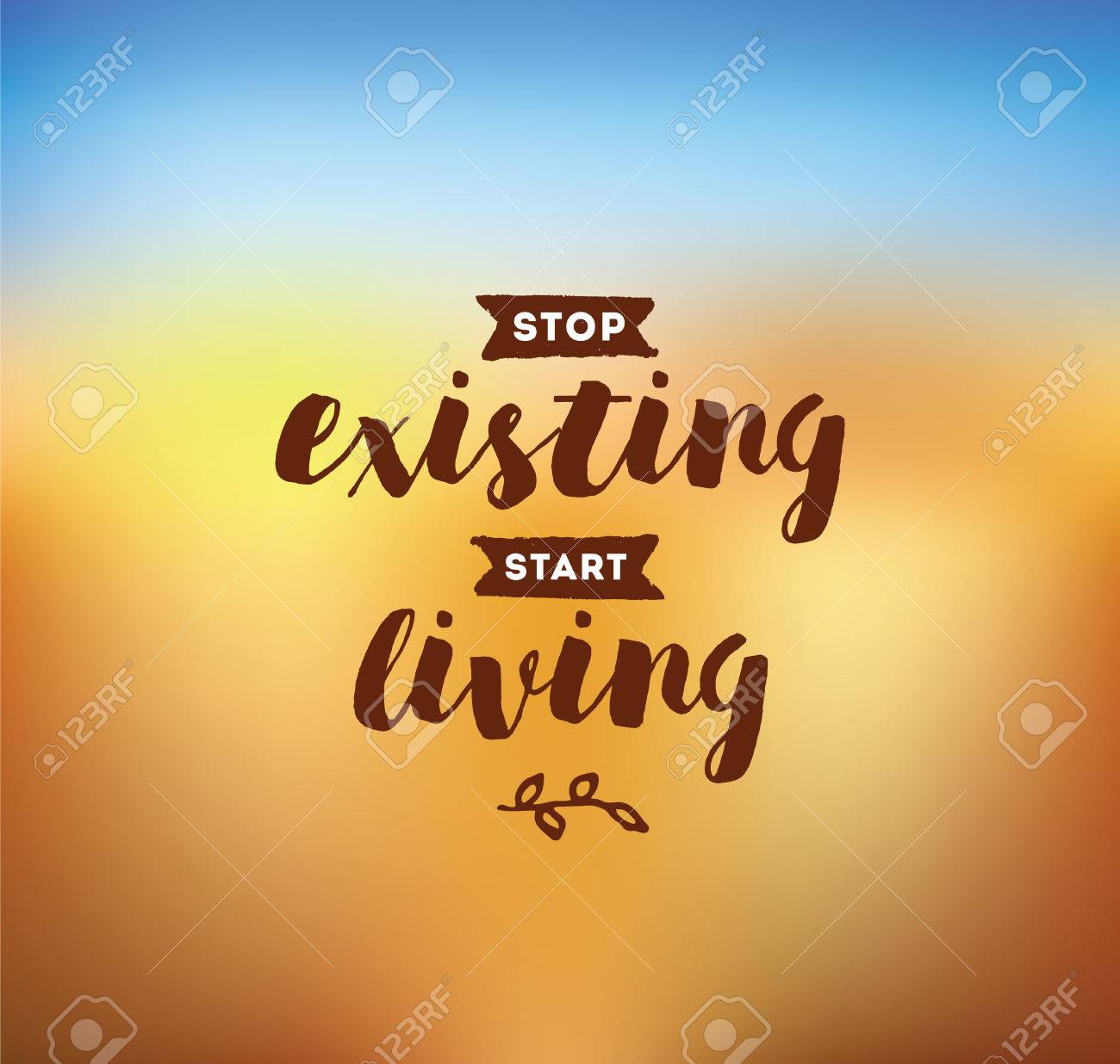 Stop Existing, Start Living