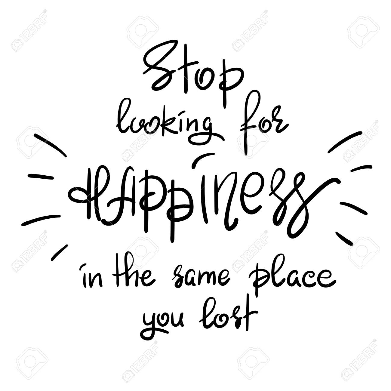Stop Looking For Happiness In The Same Place You Lost Handwritten Motivational Quote Print For Inspiring Poster T Shirt Bag Cups Greeting Postcard Flyer Sticker Sweatshirt Simple Slogan Royalty Free Cliparts Vectors And