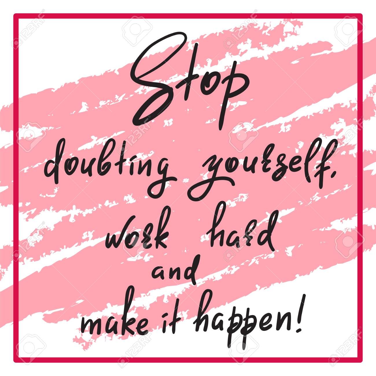 Stop Doubting Yourself, Work Hard And Make It Happen-handwritten Funny  Motivational Quote. Print For Inspiring Poster, T-shirt, Bag, Cups,  Greeting Postcard, Flyer, Sticker. Simple Vector Sign. Royalty Free SVG,  Cliparts, Vectors, and, image size:1300x1300