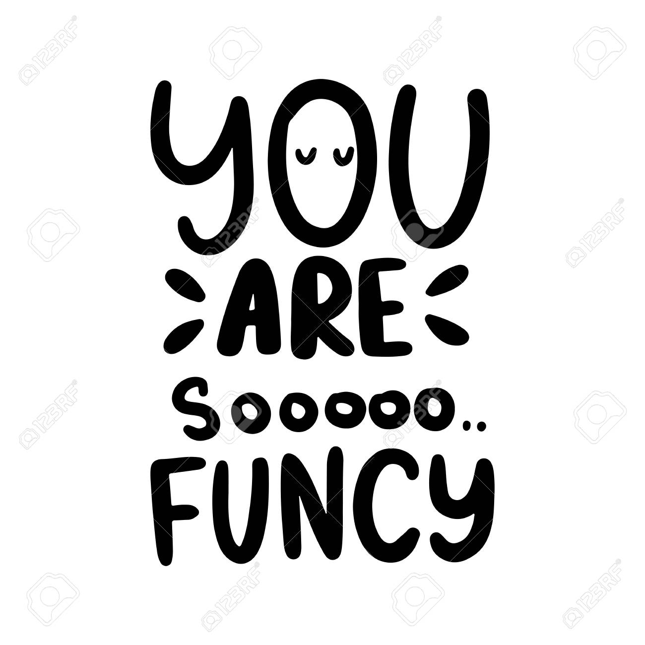 Hand Drawn You Are So Fancy Lettering Isolated On White Background Royalty Free Cliparts Vectors And Stock Illustration Image