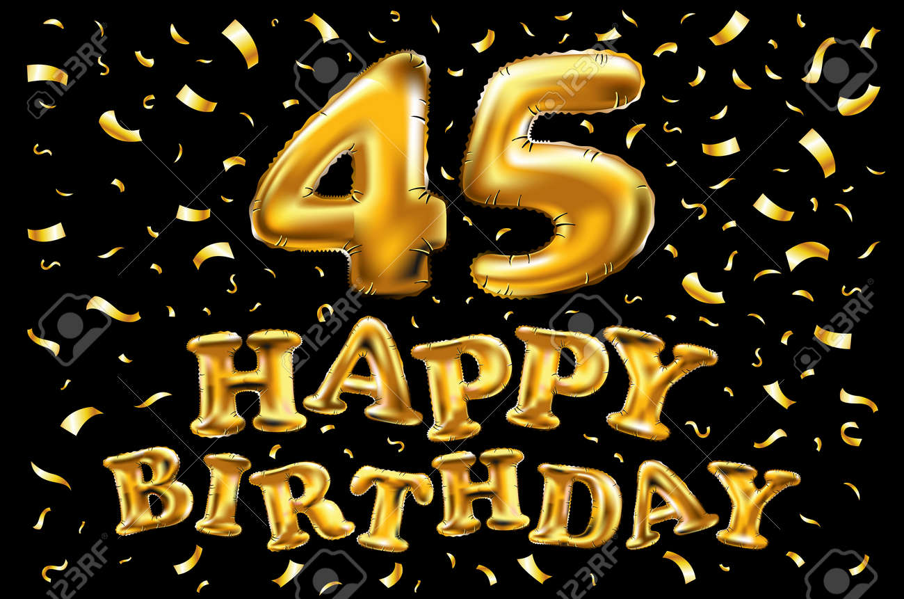 Vettoriale Vettore Buon Compleanno 45 Celebrazione Palloncini D Oro E Glitter Coriandoli Dorati Illustrazione 3d Per Il Tuo Biglietto Di Auguri Invito E Festa Di Quarantacinque 45 Anni Image