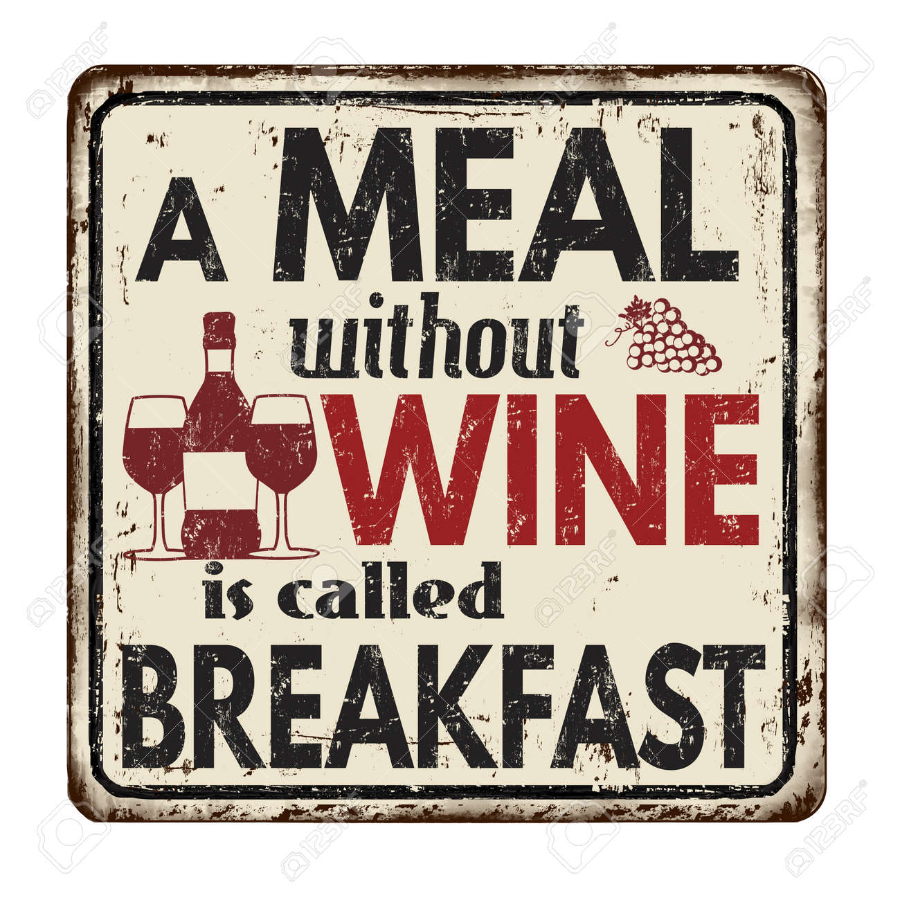 A meal without wine is called breakfast vintage rusty metal sign on a white background, vector illustration - 125583732 A meal without wine is called breakfast vintage rusty metal sign on a white background, vector illustration - 125583732