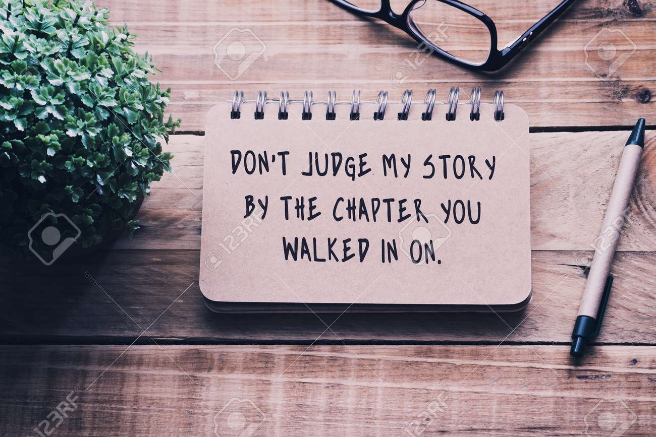 Inspirational And Motivational Quotes On A Notepad - Don't Judge My Story  By The Chapter You Walked In On . Blurry Retro Style Background. Stock  Photo, Picture and Royalty Free Image. Image 88549686., image size:1300x867