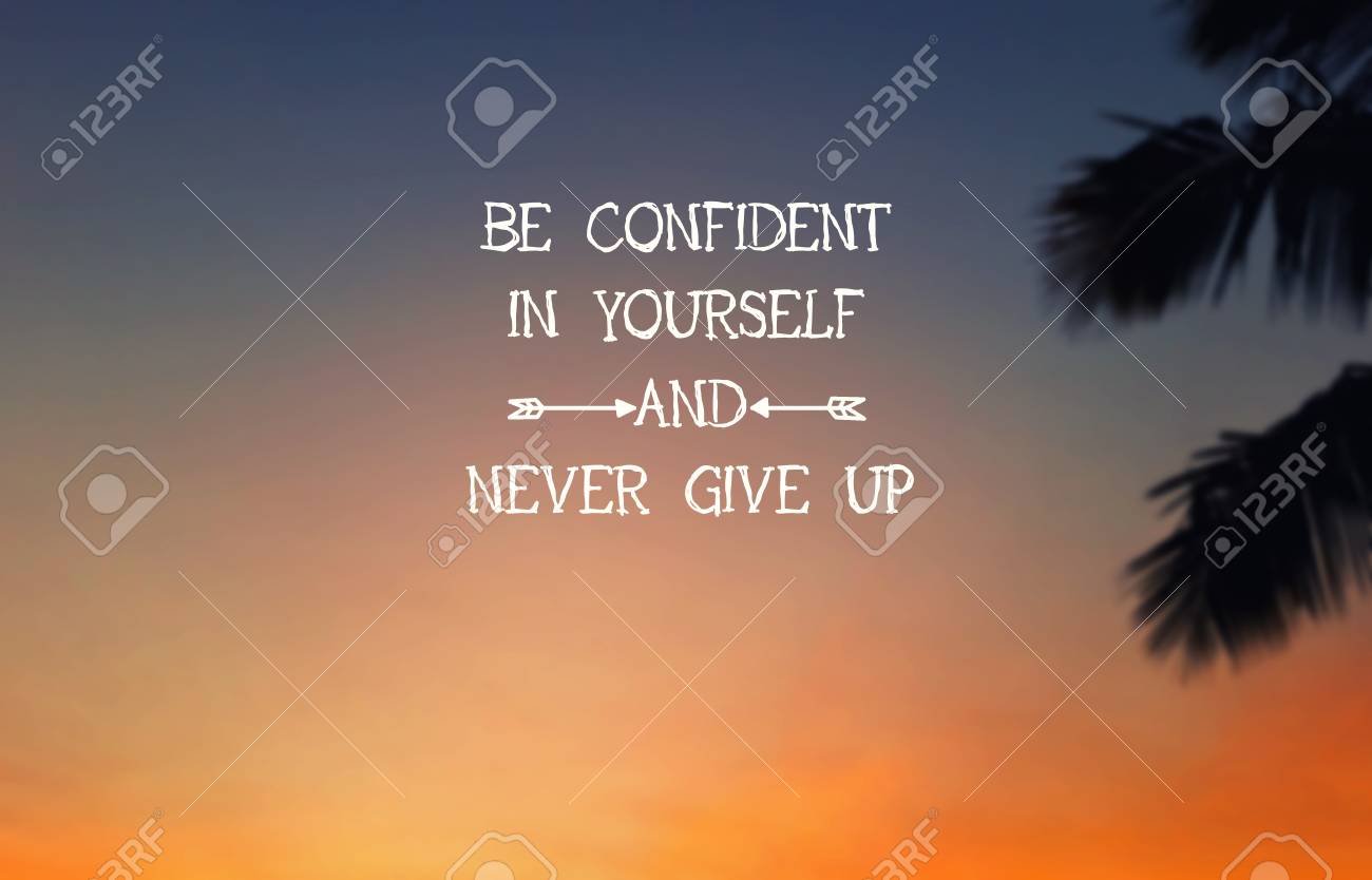 Inspirational Quotes Be Confident In Yourself And Never Give