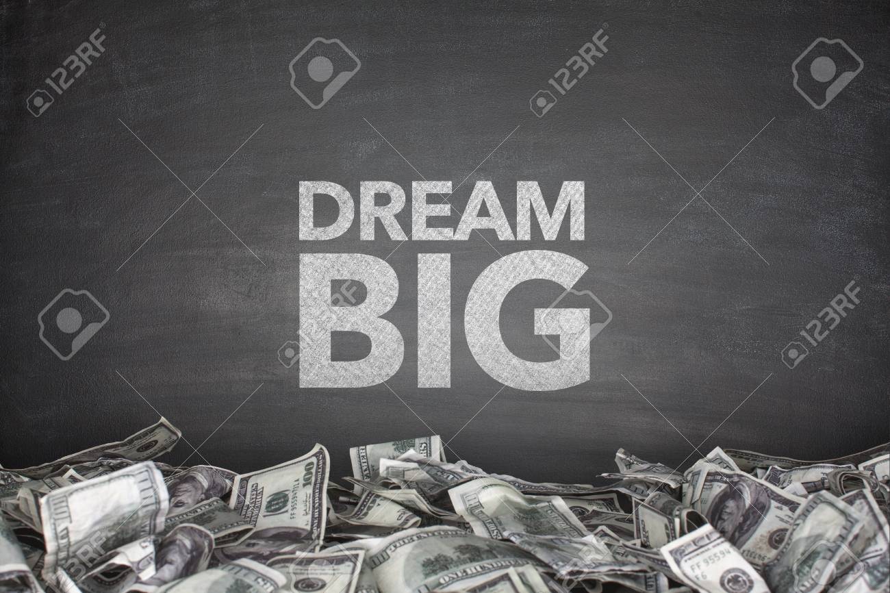 Dream Big On Blackboard With Pile Of Dollar Bills Stock P O 33700401 Dream Big On Blackboard With Pile Of Dollar Bills Stock P O 33700401