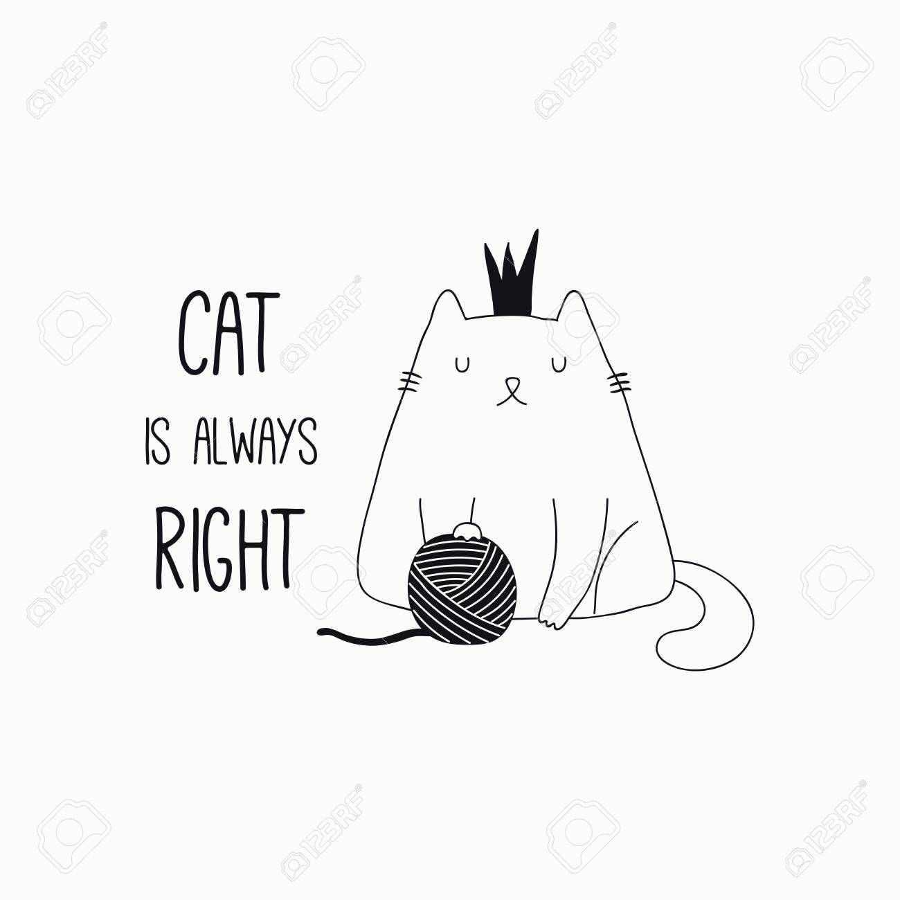 Hand drawn black and white vector illustration of a cute funny cat in a crown, with yarn ball, quote Cat is always right. Isolated objects. Line drawing. Design concept for poster, t-shirt print. - 104145961 Hand drawn black and white vector illustration of a cute funny cat in a crown, with yarn ball, quote Cat is always right. Isolated objects. Line drawing. Design concept for poster, t-shirt print. - 104145961