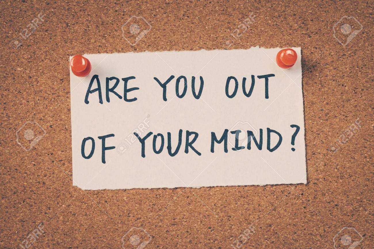 Are You Out Of Your Mind Stock Photo, Picture And Royalty Free Image. Image 42522984.