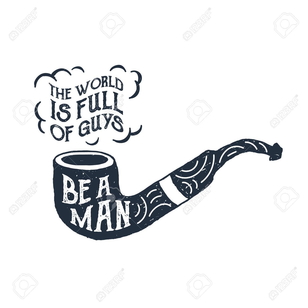 Hand drawn tobacco pipe textured vector illustration and "The world is full of guys. Be a man" lettering. - 90215286 Hand drawn tobacco pipe textured vector illustration and "The world is full of guys. Be a man" lettering. - 90215286