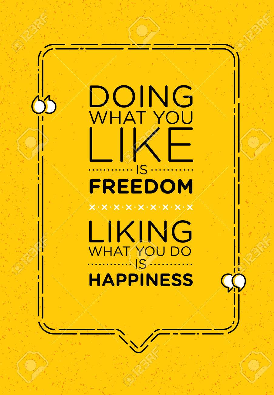 Freiheit Ist Das Zu Tun Was Man Mag Mogen Sie Was Sie Tun Ist Gluck Inspirierend Kreatives Motivationszitat Plakat Lizenzfrei Nutzbare Vektorgrafiken Clip Arts Illustrationen Image 72304317