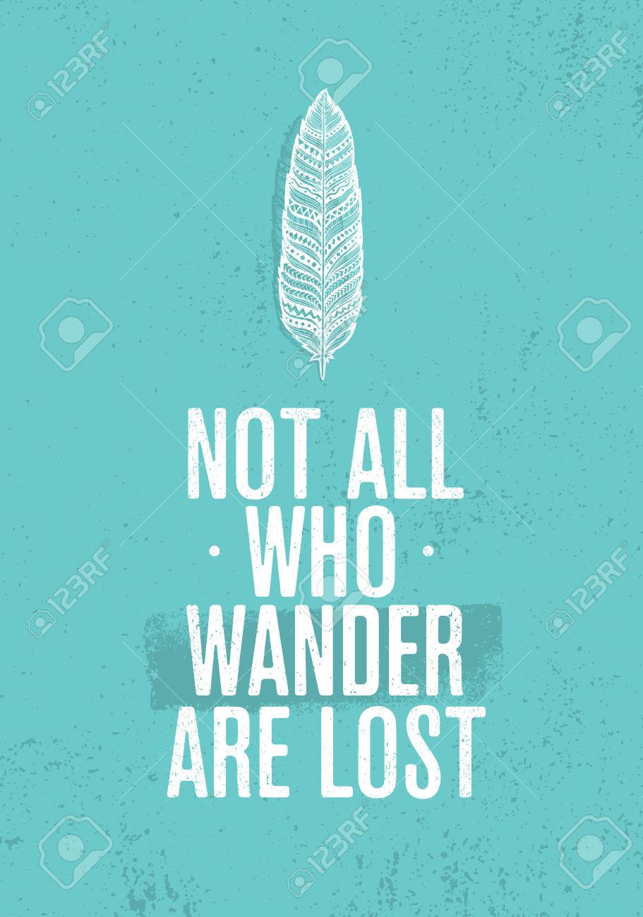 Not All Who Wander Are Lost. Summer Adventure Creative Motivation Concept. Tribal Feather Illustration - 84424852 Not All Who Wander Are Lost. Summer Adventure Creative Motivation Concept. Tribal Feather Illustration - 84424852