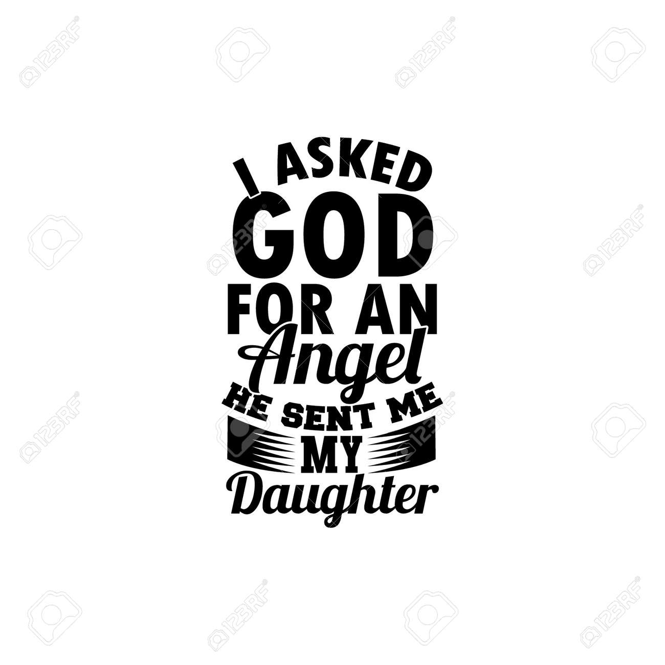 I Asked God For An Angel He Sent Me My Daughter, Awesome Daughter, Like  Daughter Design, Motivational And Inspirational Quotes, Vector Illustration  Royalty Free SVG, Cliparts, Vectors, and Stock Illustration. Image  173014207., image size:1300x1300