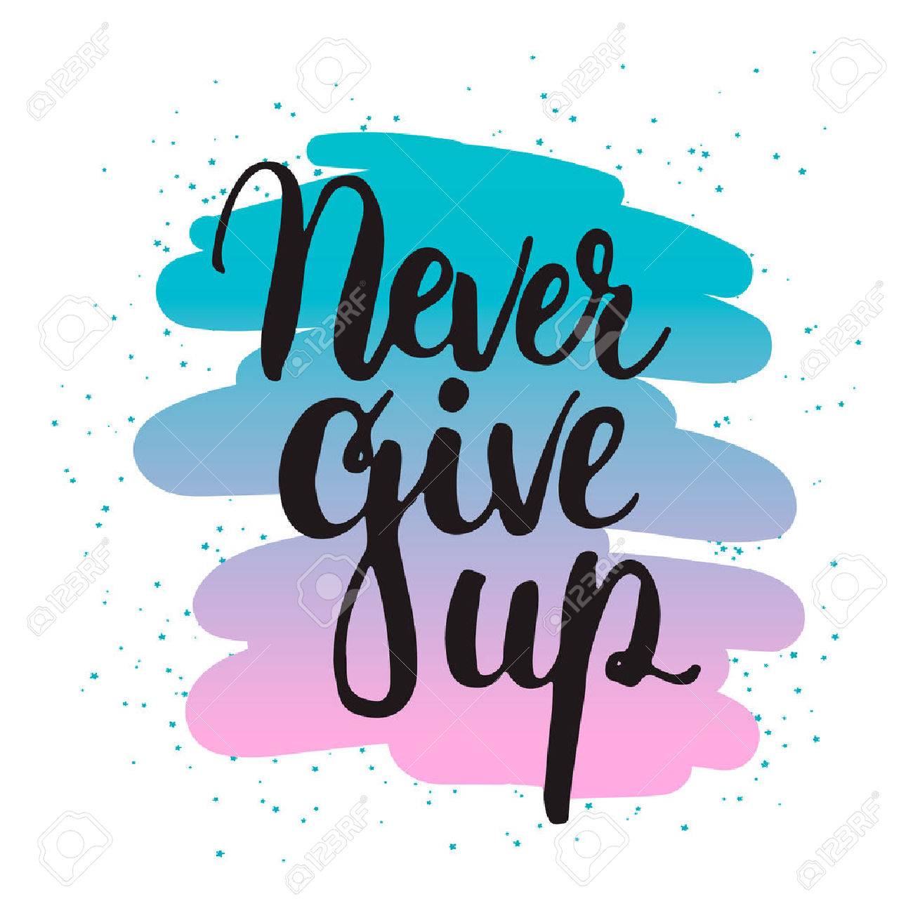 hand drawn typography lettering phrase never give up isolated