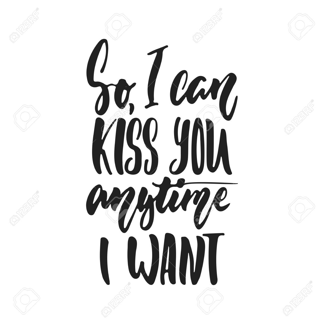 So I Can Kiss You Anytime I Want Quote So, I Can Kiss You Anytime I Want - Hand Drawn Wedding Romantic Lettering  Phrase Isolated On