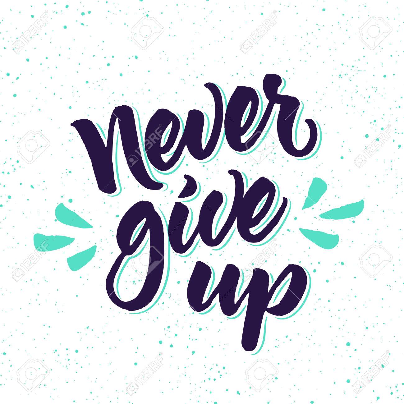 motivational phrase never give up brush lettering on splattered