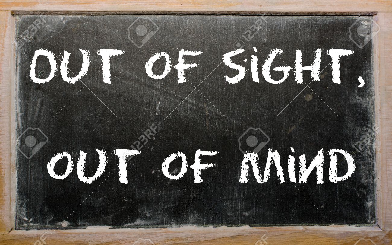 Out of sight out of mind идиома. вне поля зрения 1998. Out of sight, out of mind рисунок. Be out of sight. A bird may sight out of mind перевод пословицы.