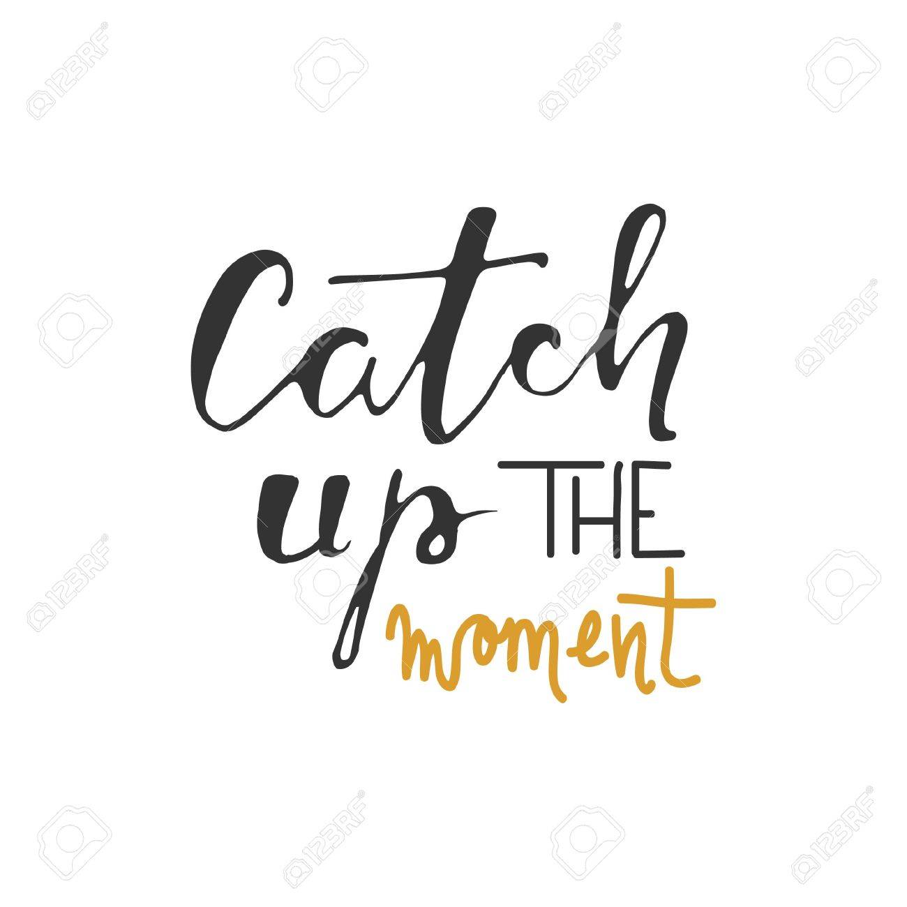 Catch Up The Moment Motivational Quote Hand Lettering And Custom Royalty Free Cliparts Vectors And Stock Illustration Image