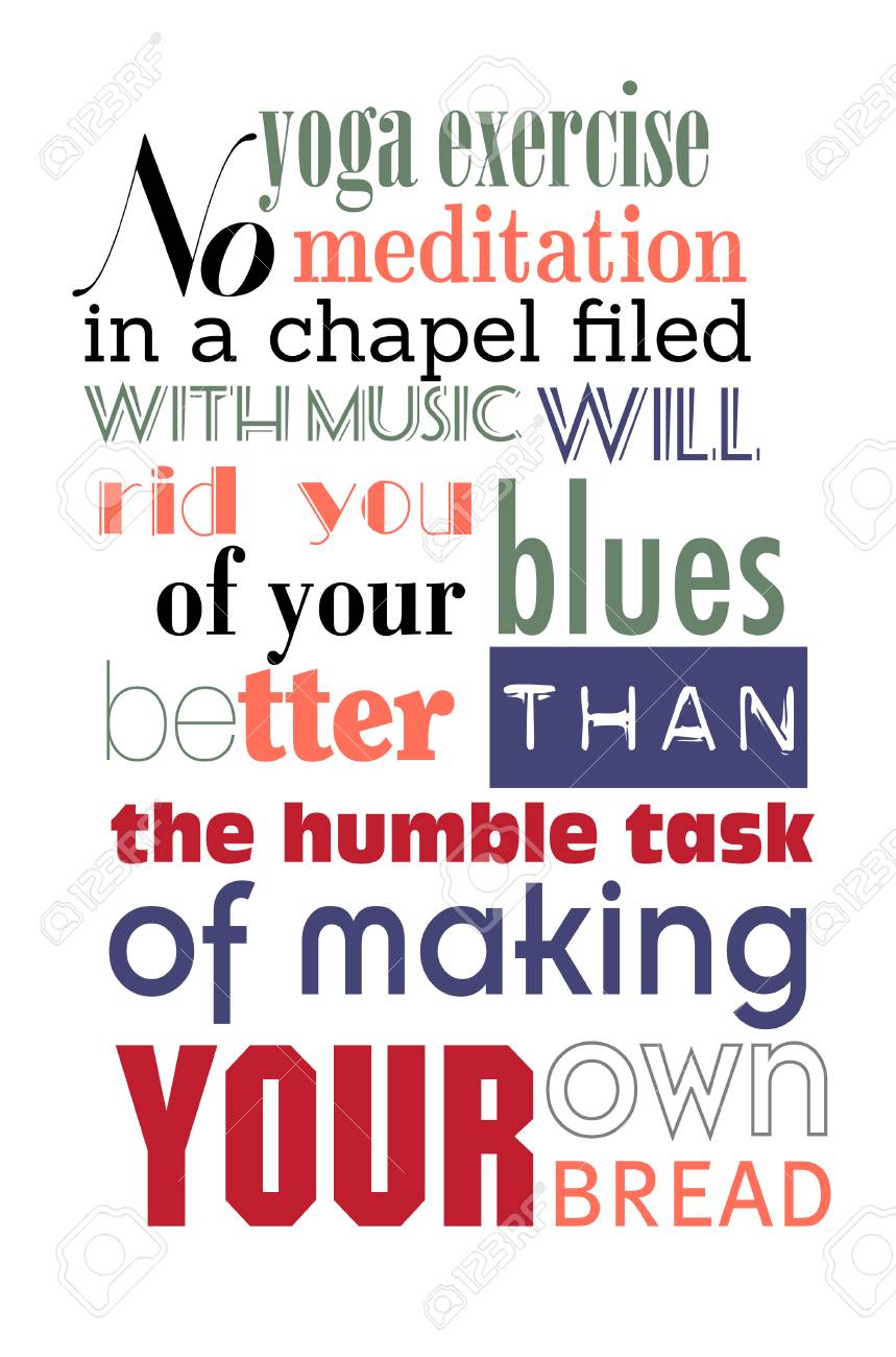Citation De Nourriture Aucun Exercice De Yoga Aucune Meditation Dans Une Chapelle Remplie De Musique Ne Vous Debarrassera De Votre Blues Mieux Que L Humble Tache De Faire Votre Propre Pain Clip Art
