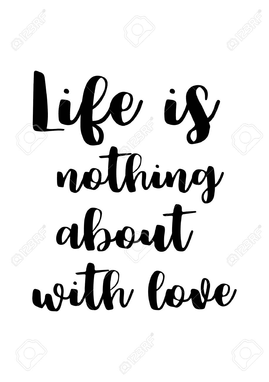 Quotes With White Backgrounds Life Quote. Isolated On White Background. Life Is Nothing About With Love.  Royalty Free Svg, Cliparts, Vectors, And Stock Illustration. Image 92578512.