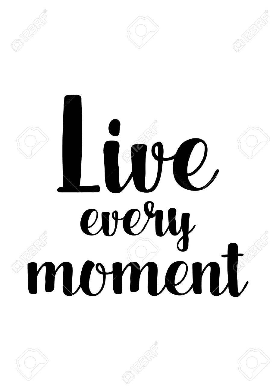 Live Every Moment Quotes Life Quote. Isolated On White Background. Live Every Moment. Royalty Free  Svg, Cliparts, Vectors, And Stock Illustration. Image 92654300.